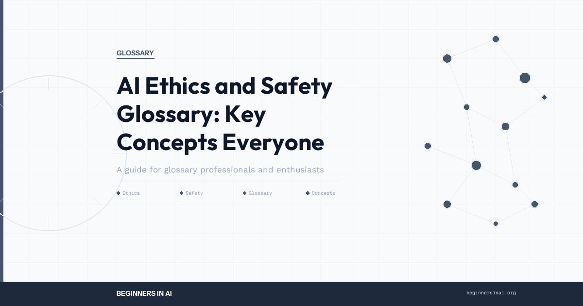 AI Ethics and Safety Glossary: Key Concepts Everyone Should Know